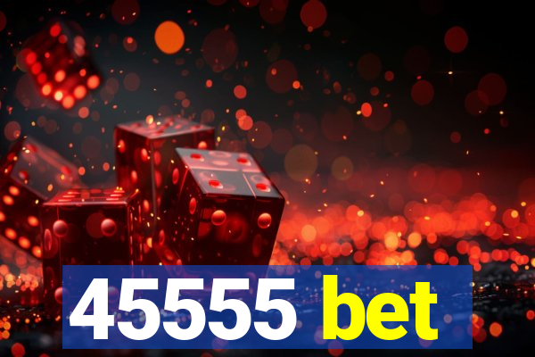 45555 bet